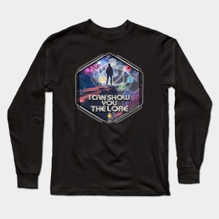 I Can Show You the Lore Long Sleeve T-Shirt